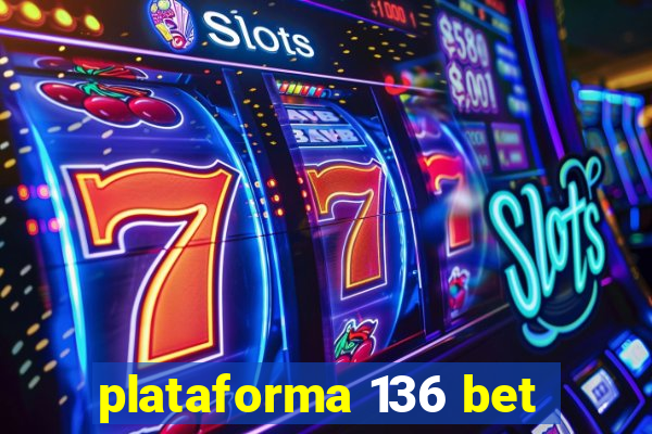 plataforma 136 bet